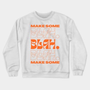 Make Some Blah Blah Blah Crewneck Sweatshirt